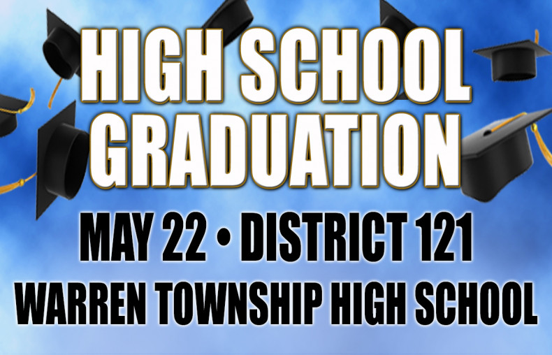 High School Graduation May 22nd District 121 Warren Township High School 